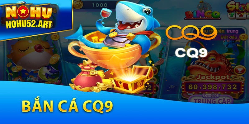 Sơ lược về CQ9 bắn cá