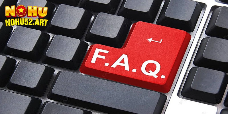 FAQ: Giải đáp các thắc mắc thường gặp về Nohu52