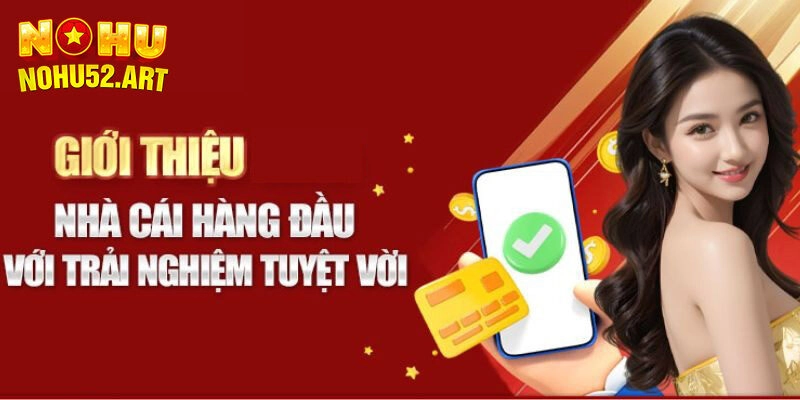 Giới thiệu tổng quan về thương hiệu Nohu52