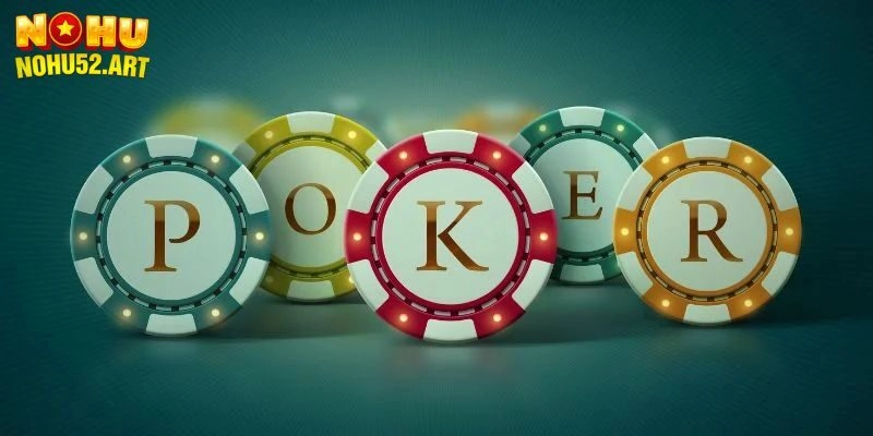 Mẹo Chơi Poker Giúp Bet Thủ Thắng Khi Giải Trí Tại Nohu52